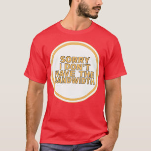 T-shirt Désolé Je N'Ai Pas La Bande Passante