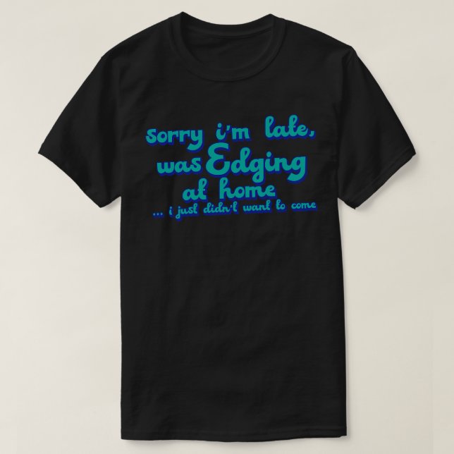 T-shirt Désolé, je n'ai pas voulu venir (Design devant)