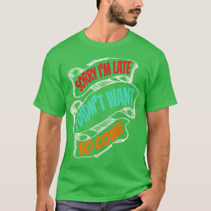 T-shirt Désolé, Je N'Ai Pas Voulu Venir Drôle.