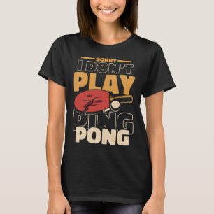 T-shirt Désolé Je ne joue pas Ping Pong Paddles Balls Prof