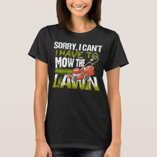 T-shirt Désolé, je ne peux pas avoir à tondre la tondeuse
