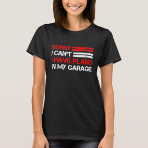 T-shirt Désolé Je Ne Peux Pas Avoir De Plans Dans Mon Gara