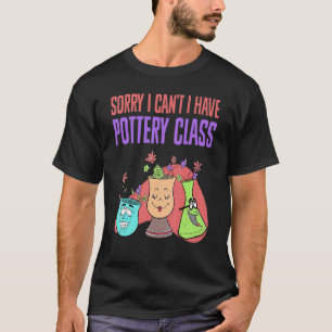 T-shirt Désolé, je ne peux pas avoir de poteries en cérami