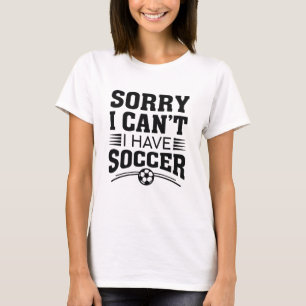 T-shirt Désolé, je ne peux pas avoir de soccer