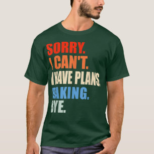 T-shirt Désolé, Je Ne Peux Pas Avoir Des Plans De Baking B