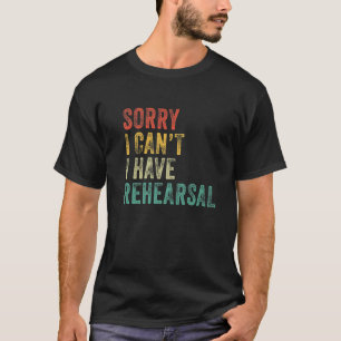 T-shirt Désolé, je ne peux pas avoir la répétition Acteur 