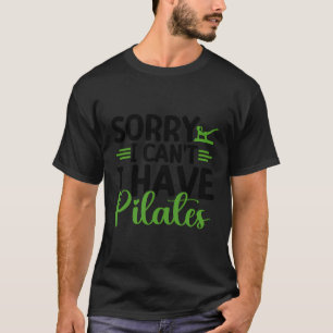 T-shirt Désolé Je Ne Peux Pas Avoir Pilates Drôle Pilates