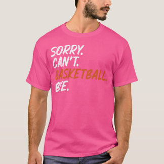 T-shirt Désolé Je Ne Peux Pas Basketball Bye Drôle Dire Te