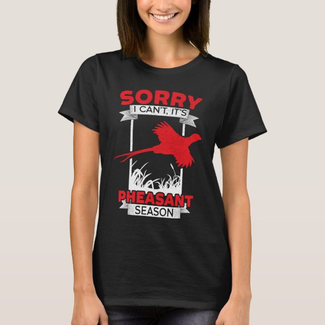 T-shirt Désolé je ne peux pas c'est la saison des faisans  (Devant)
