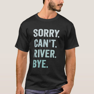 T-shirt Désolé, je ne peux pas dire au revoir à la rivière