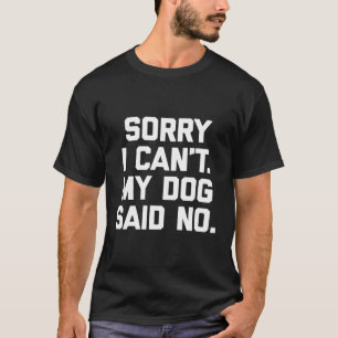T-shirt Désolé Je Ne Peux Pas Dire Que Mon Chien N'A Pas D
