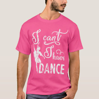 T-shirt Désolé je ne peux pas j'ai danse