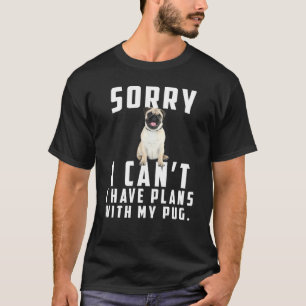 T-shirt Désolé je ne peux pas j'ai des plans avec mon pug