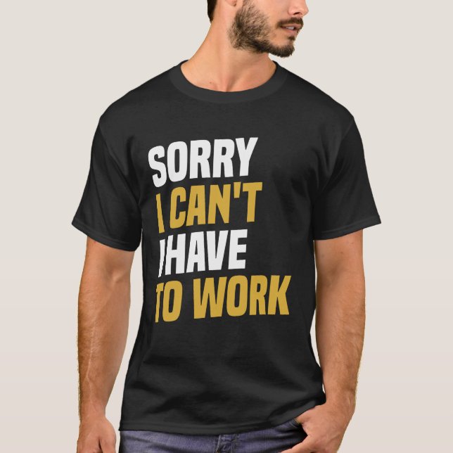 T-shirt Désolé, je ne peux pas, je dois travailler - Trava (Devant)