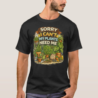 T-shirt Désolé je ne peux pas, mes plantes ont besoin de m