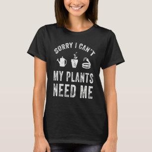 T-shirt Désolé je ne peux pas, mes plantes ont besoin de m
