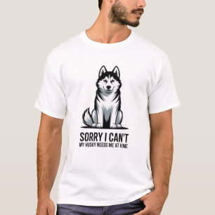 T-shirt Désolé je ne peux pas mon husky a besoin de moi