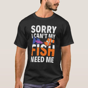 T-shirt Désolé je ne peux pas mon poisson a besoin de moi 
