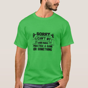 T-shirt Désolé, je ne peux pas que mes enfants aient prati
