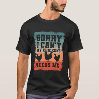 T-shirt Désolé Je Ne Peux Pas Que Mes Poulets Aient Besoin