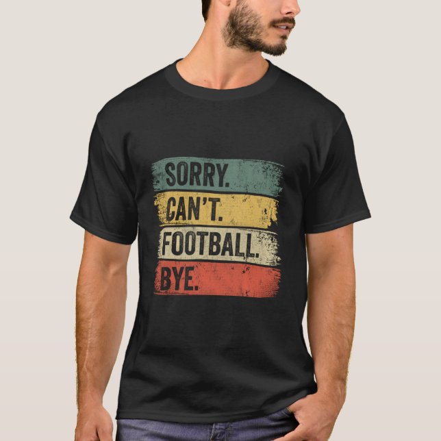 T-shirt Désolé, Je Ne Peux Pas Regarder Le Football (Devant)