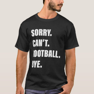 T-shirt Désolé, Je Ne Peux Pas Regarder Le Football