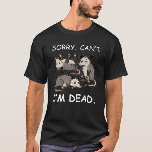 T-shirt Désolé Je ne suis pas mort Opossum Drôle Sarcast