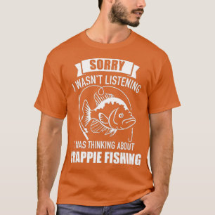 T-shirt Désolé, je n'écoutais pas, je pensais à crappie