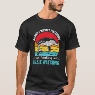 T-shirt Désolé je n'écoutais pas je pensais aux baleines