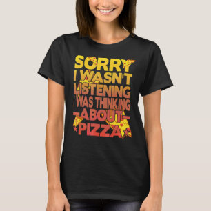 T-shirt Désolé, je n'écoutais pas que je pensais à Pizz