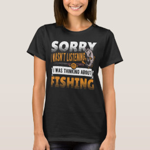 T-shirt Désolé, je n'écoutais pas que je pensais pêcher Fi