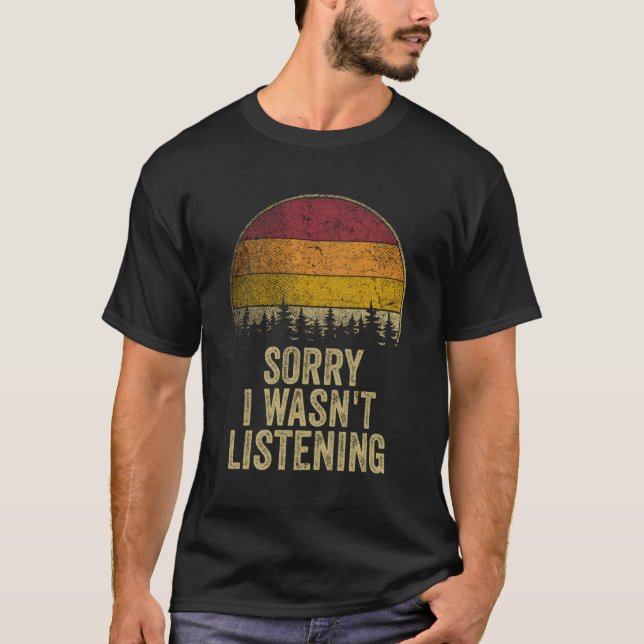 T-shirt Désolé Je N'Étais Pas En Train D'Écouter Drôle Dir (Devant)