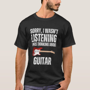 T-shirt Désolé, je pense à la guitare Drôle guitariste Mus