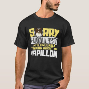 T-shirt Désolé, je pense à mon Papillon Chien Espagnol