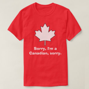 T-shirt Désolé, je suis Canadien, désolé.
