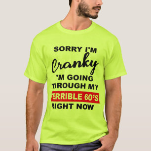 T-shirt Désolé, je suis Cranky, je traverse mon terrible 6