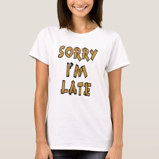 T-shirt Désolé je suis en retard (Devant)