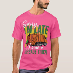 T-shirt Désolé, je suis en retard A vu A Garbage Truck Gar