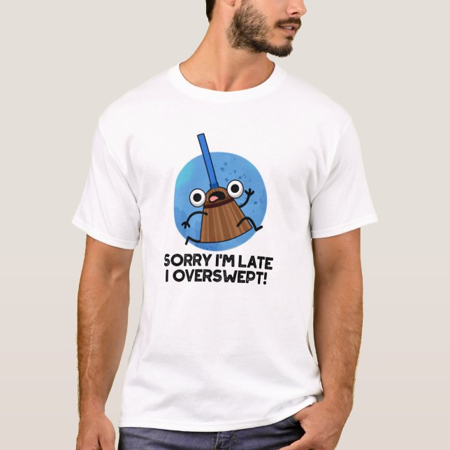 T-shirt Désolé, je suis en retard J'ai trop balayé Funny B (Devant)