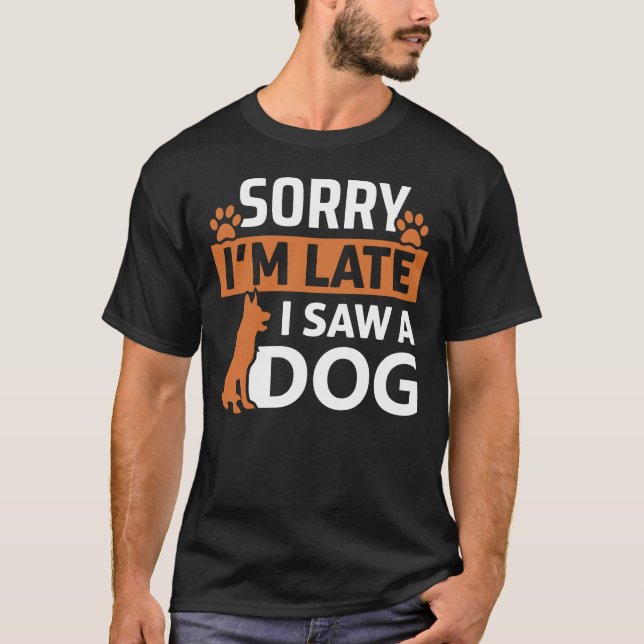 T-shirt Désolé, je suis en retard J'ai vu un chien - Drôle (Devant)