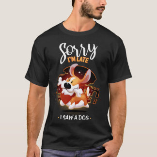T-shirt Désolé Je Suis En Retard J'Ai Vu Un Chien - Mignon