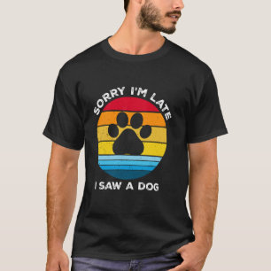 T-shirt Désolé, je suis en retard J'ai vu un chien rétro c