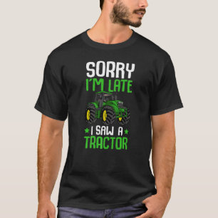 T-shirt Désolé, je suis en retard J'ai vu un tracteur ferm