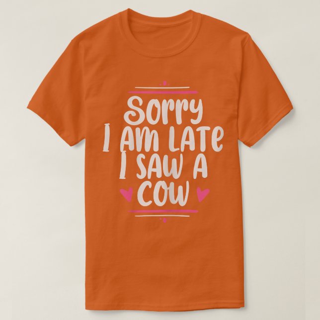 T-shirt Désolé, je suis en retard J'ai vu une vache Funny  (Design devant)