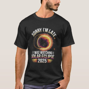 T-shirt Désolé, je suis en retard je regardais l'éclipse s