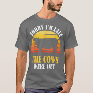 T-shirt Désolé, je suis en retard Les vaches étaient dehor