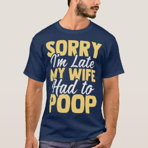 T-shirt Désolé, je suis en retard Ma femme a dû mettre 1