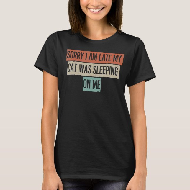 T-shirt Désolé Je Suis En Retard Mon Chat Dormait Sur Moi (Devant)