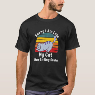 T-shirt Désolé Je Suis En Retard Mon Chat Était Assis Sur