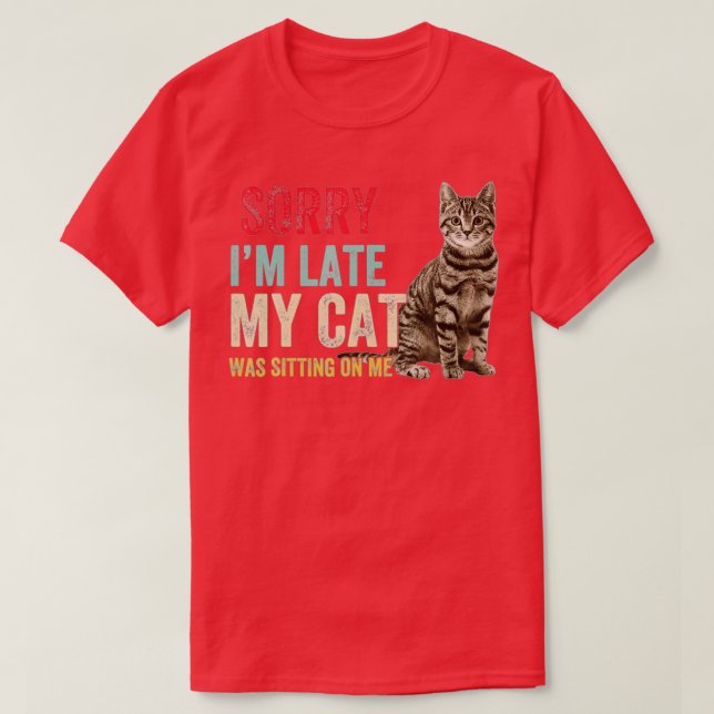T-shirt Désolé, je suis en retard Mon chat était assis sur (Design devant)